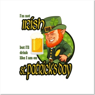 I'm not Irish but I'll drink like I am on St. Patrick's Day Posters and Art